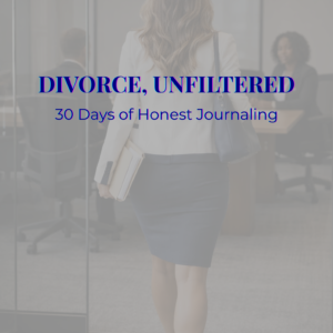 Divorce, Unfiltered: A 30-Day Guided Journal